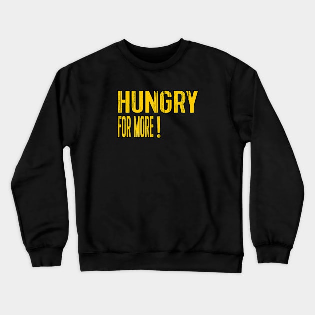 hungry for more Crewneck Sweatshirt by mohamed705